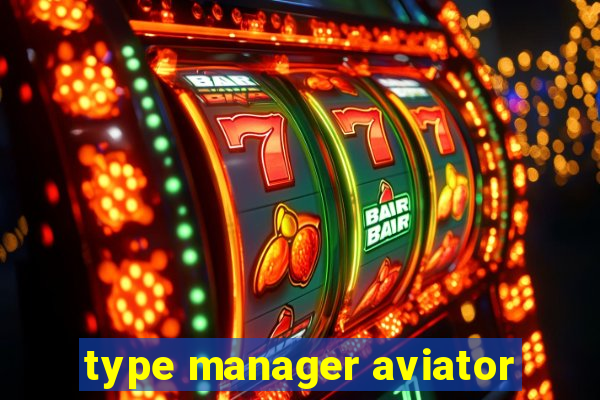 type manager aviator